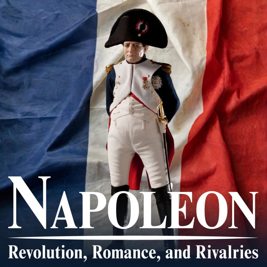 Napoleon: Revolution, Romance, and Rivalries at Museum Ventura County